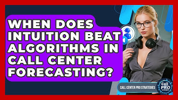 When Does Intuition Beat Algorithms In Call Center Forecasting? - Call Center Pro Strategies