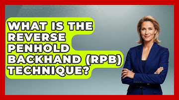 What Is The Reverse Penhold Backhand (RPB) Technique? - Ping Pong Prodigy
