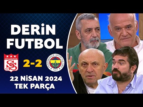 Derin Futbol 22 Nisan 2024 Tek Parça / Sivasspor 2-2 Fenerbahçe