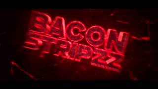 BaconStripzz Intro ▪ MiguelArtz