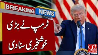 Trump Announces Major Good News | Breaking News | 92NewsHD