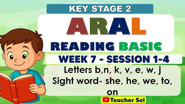 ARAL Reading Basic Week 7 Session 1, 2, 3, 4 Key Stage 2  Letters b,n, k, v, e, w, j Sight word- she