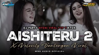 DJ AISHITERU 2 - SIKSA MENANGGUNG RINDU - STYLE PARTY BASS HOREG X VELOCITY BANTENGAN VIRAL TIKTOK‼️