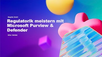 Webinaraufzeichnung: Regulatorik meistern mit Microsoft Purview & Defender