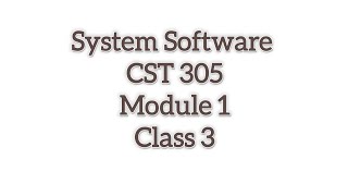 System Software (CST 305) Module 1 class-3