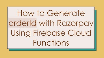 How to Generate orderId with Razorpay Using Firebase Cloud Functions