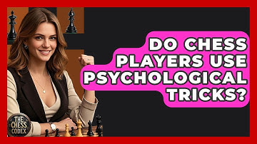 Do Chess Players Use Psychological Tricks? - The Chess Codex
