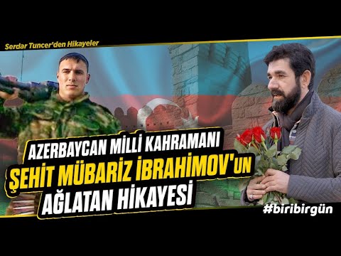 Şehit Olunmaz, Şehit Doğulur! - Şehit  Mübariz İbrahimov'un Hikayesi | Serdar Tuncer