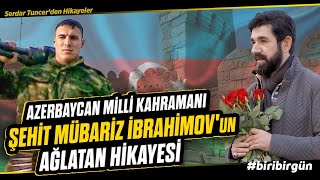 Şehit Olunmaz Şehit Doğulur - Şehit Mübariz İbrahimovun Hikayesi Serdar Tuncer