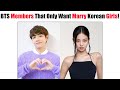 Bts members that only want marry korean girls