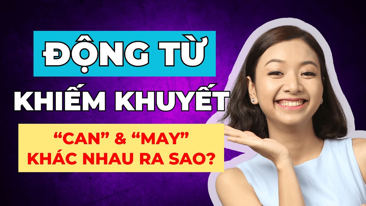 5 Cặp Động từ Khiếm Khuyết Tiếng Anh Phổ Biến Nhất PHẢI THUỘC LÒNG Để Làm Chủ Ngữ Pháp
