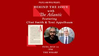 Behind the Issue with The Atlantic- feat. Yoni Appelbaum and Clint Smith