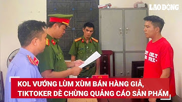 KOL vướng lùm xùm bán hàng giả, TikToker dè chừng quảng cáo sản phẩm | Báo Lao Động
