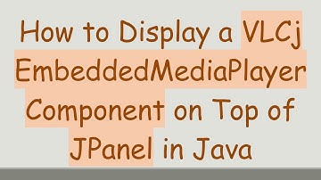How to Display a VLCj EmbeddedMediaPlayerComponent on Top of JPanel in Java