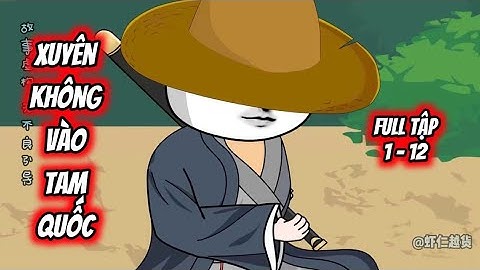 Full Tập 1 - 12 | Hà Nhân Xuyên Không Vào Tam Quốc | Tùng Sub 