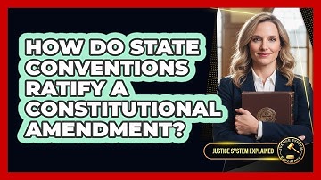 How Do State Conventions Ratify A Constitutional Amendment?
