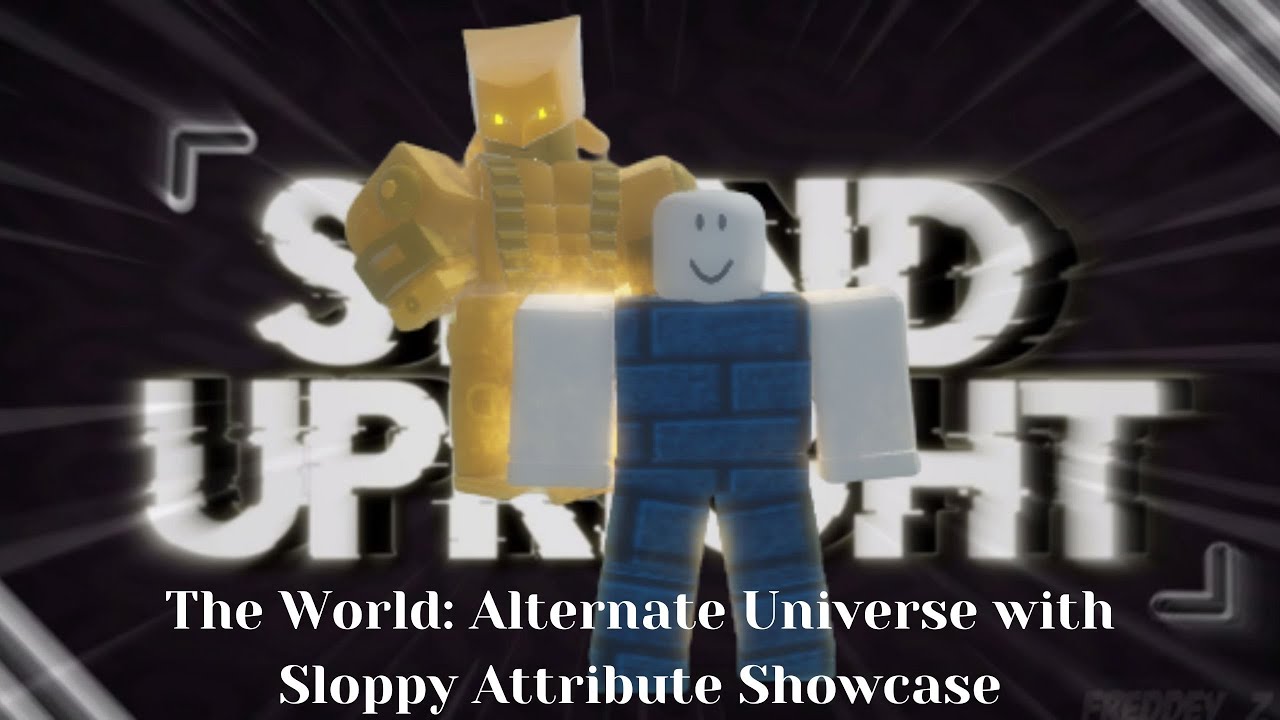Roblox Stand Upright The World Alternate Universe With Sloppy Attribute Showcase Youtube - the world from an alternate universe roblox