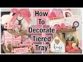 How To Decorate a Tiered Tray | Valentine’s Day tiered tray Decor