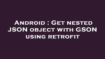Android : Get nested JSON object with GSON using retrofit
