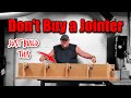 Don&#39;t buy a JOINTER until you watch this video!