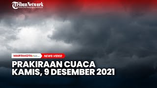 Prakiraan Cuaca Kamis, 9 Desember 2021