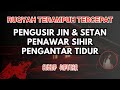 Apakah Ada Jin Di Rumah Anda? Ruqyah Pengusir Jin Penawar Sihir Pengantar Tidur