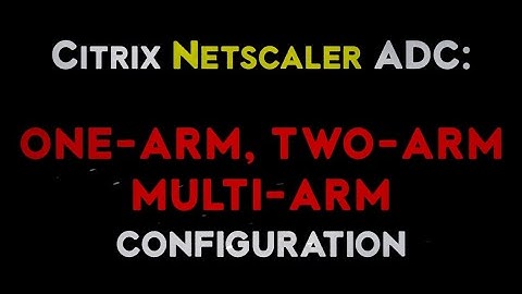 Citrix Netscaler ADC One ARM, Two ARM and Multi ARM Mode configuration along with explanation