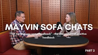 Mayvin Sofa Chats: Episode 2 - “Let me give you some feedback” - The discomfort of positive feedback