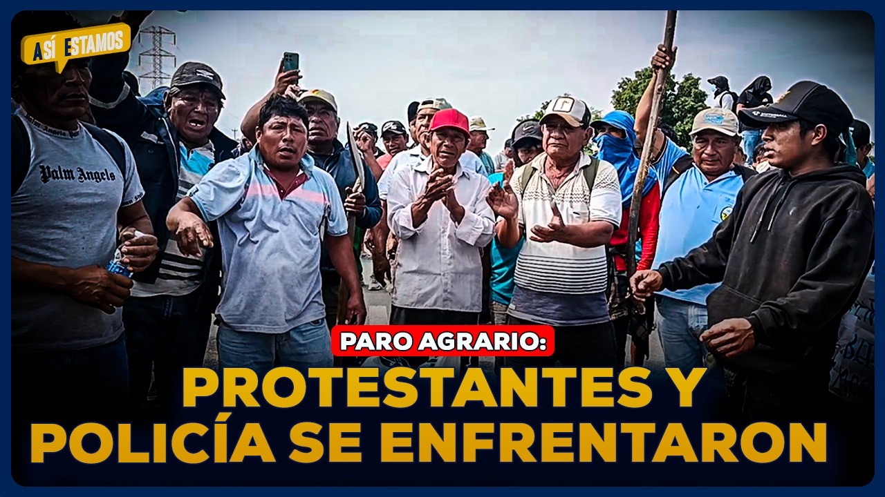 ¿Cuáles son los motivos tras el paro agrario en cinco regiones del Perú ...