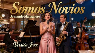 Somos Novios – Armando Manzanero | Cover Bolero Jazz | Jazz Latino y Música Romántica