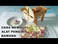 HOW TO MAKE AN ONION SLICER/CARA MEMBUAT ALAT PENGIRIS BAWANG SEDERHANA