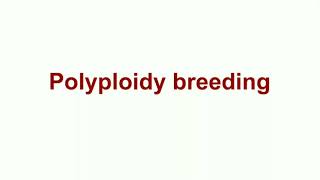 Polyploidy breeding
