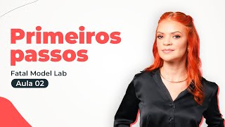 Primeiros passos - Fatal Model Lab - Aula 02
