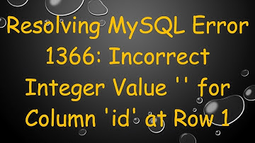 Resolving MySQL Error 1366: Incorrect Integer Value 