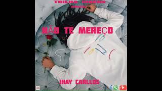 JHAY CARLLOS - NÃO TE MEREÇO [Prod by Trilha Vibers]