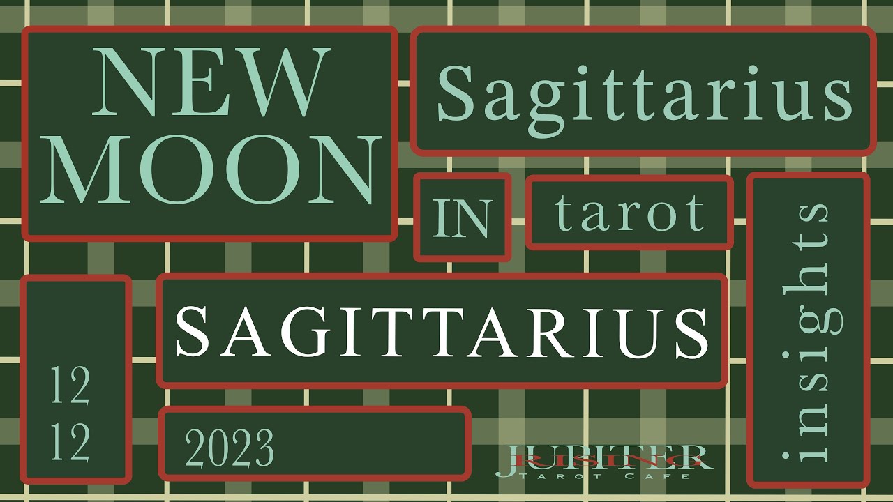 Sagittarius - New Moon in Sagittarius - December 12, 2023 - tarot ...