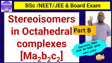 Stereoisomers in Octahedral Complex of type ( Ma2b2c2) Part B I NEET/JEE/BSc & Board I Dr H C Gupta