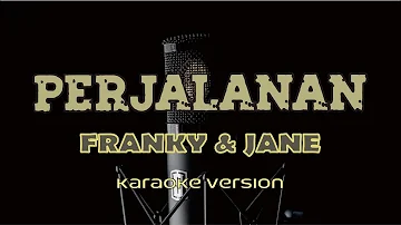 Karaoke  -  PERJALANAN  -  Franky & Jane