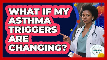 What If My Asthma Triggers Are Changing?