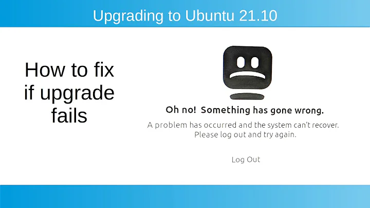 Fixing upgrade problems Ubuntu 21.10 - Oh no! Something has gone wrong.