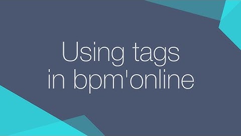 Creatio CRM tutorial: How to use tags