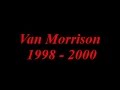 Van Morrison #7 - MY Favorite Live Tracks from 1998 - 2000