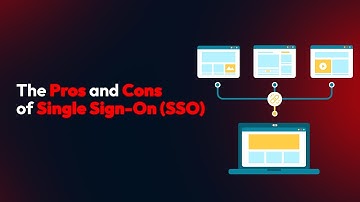 The Pros and Cons of Single Sign-On (SSO)