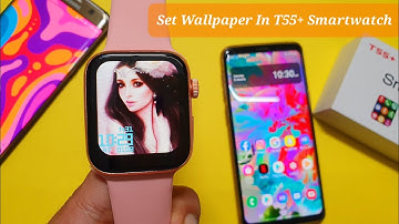 How To Set Wallpaper In T55 Plus Smartwatch | T55 plus Smartwatch Custom Wallpaper | Set Own Photo