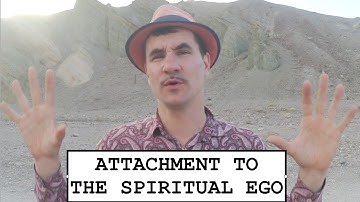 Spiritual Bypassing:  Attachment To The Spiritual Ego