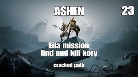 ASHEN Eil mission find and kill kory . Cracked path part 23 ps4 Full game