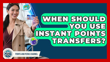 When Should You Use Instant Points Transfers? - Points and Perks Channel