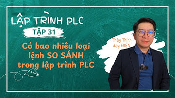Tập 31 - Có bao nhiêu loại lệnh SO SÁNH trong lập trình PLC | Thầy Thịnh dạy điện