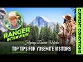 313 Yosemite Ranger TOP TIPS For Visitors Ranger Gediman Interview Current Summer Conditions 