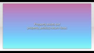 Property exists but property_exists() return false;